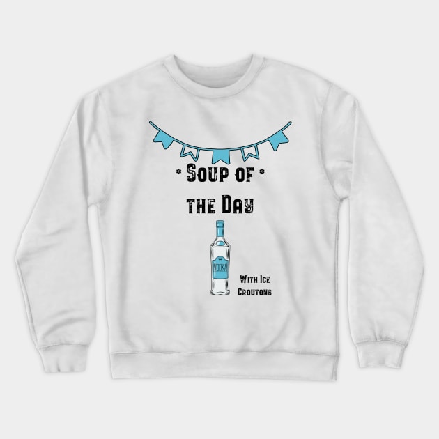 Soup of the Day - Vodka Crewneck Sweatshirt by fatpuppyprod